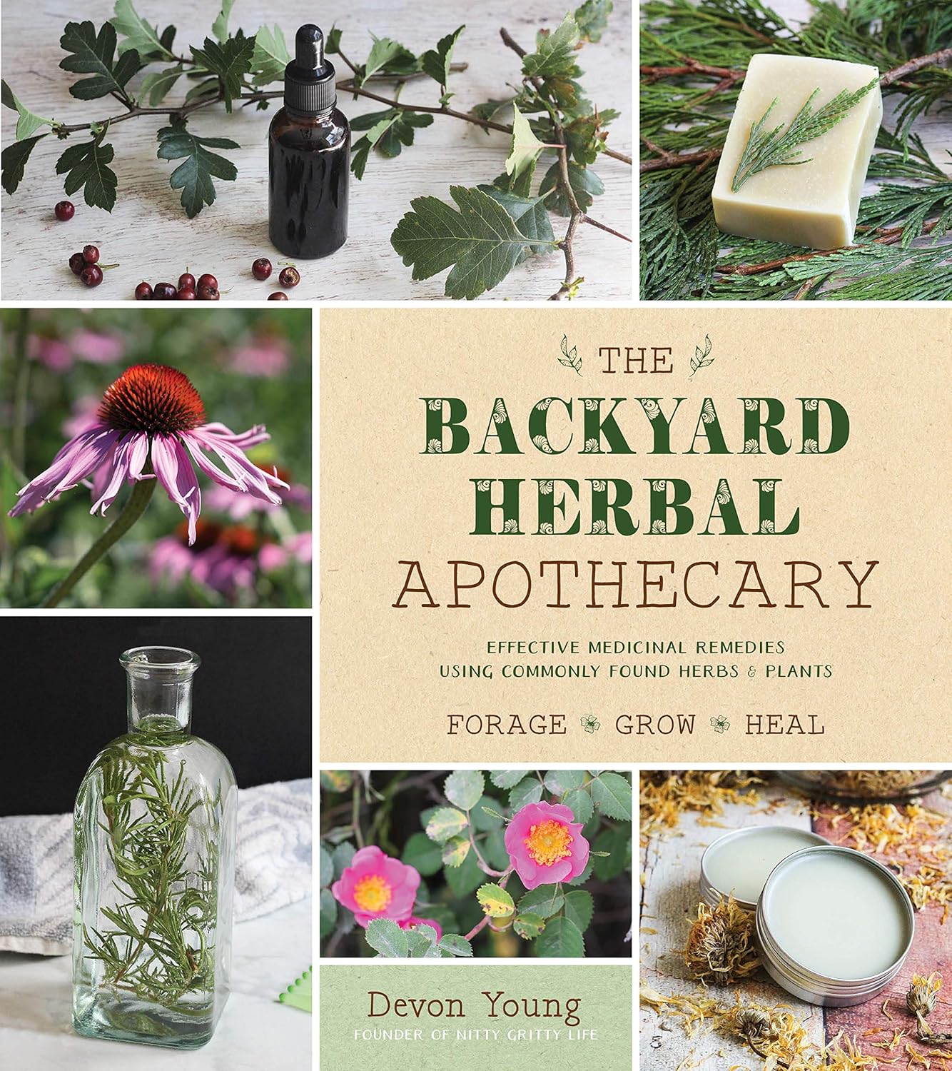 The Backyard Herbal Apothecary: Effective Medicinal Remedies Using Commonly Gound Herbs & Plants